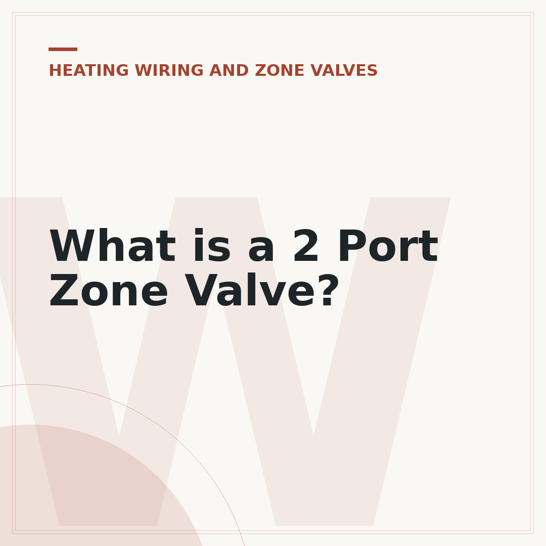 What is a 2 Port Zone Valve?