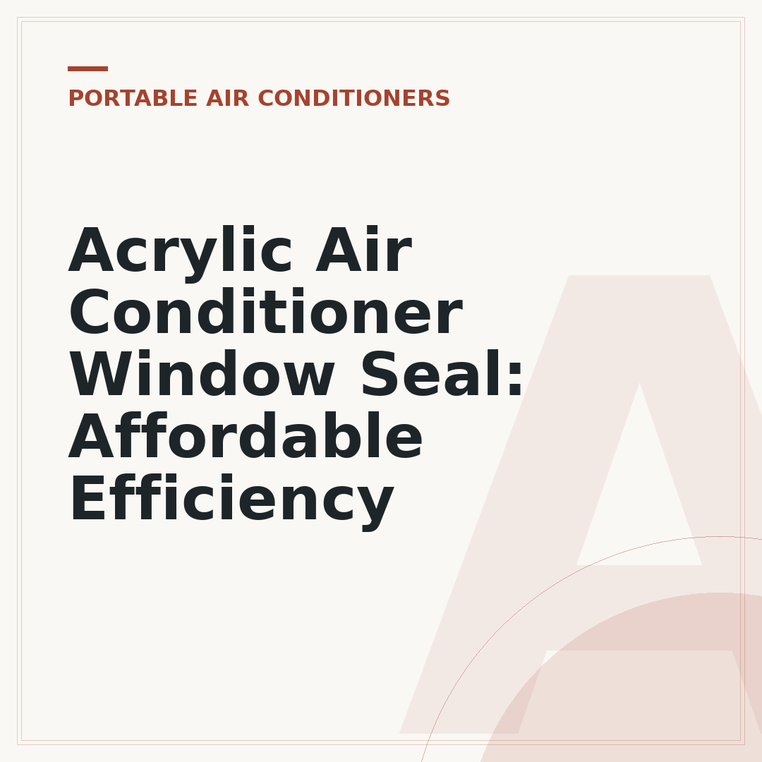 Acrylic Air Conditioner Window Seal: Affordable Efficiency