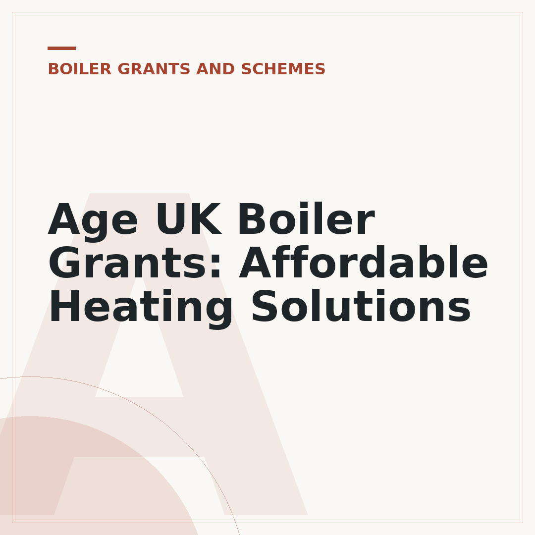 Age UK Boiler Grants: Affordable Heating Solutions