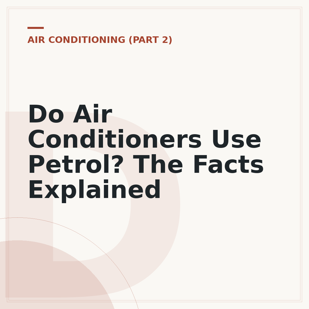 Do Air Conditioners Use Petrol? The Facts Explained
