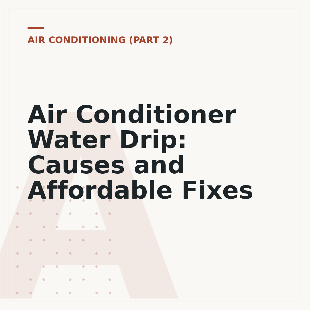 Air Conditioner Water Drip: Causes and Affordable Fixes