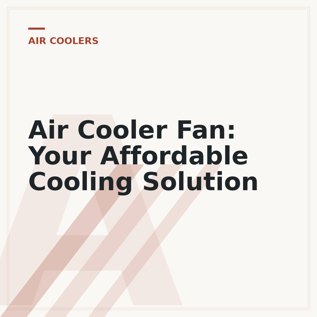 Air Cooler Fan: Your Affordable Cooling Solution