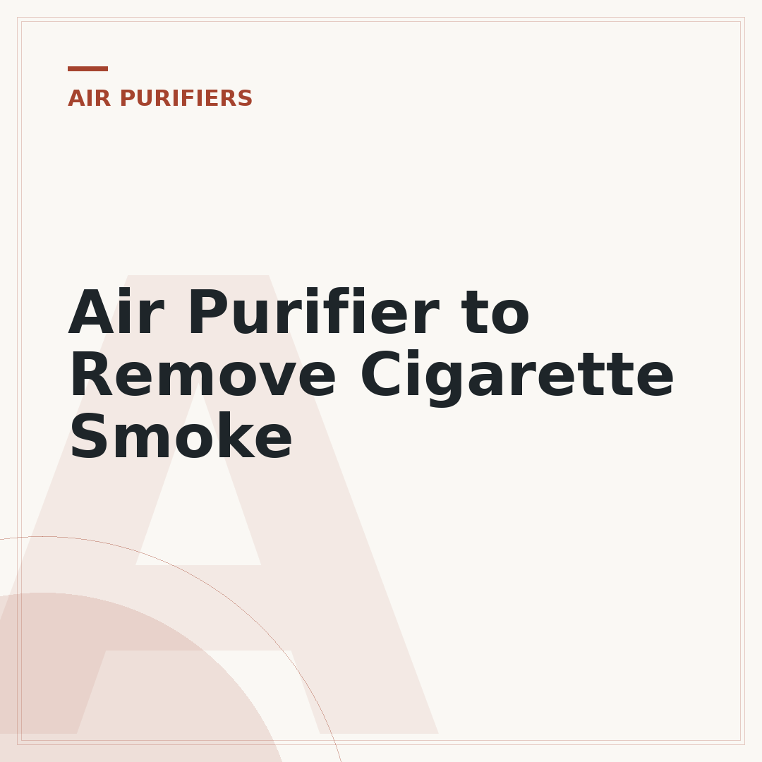 Air Purifier to Remove Cigarette Smoke