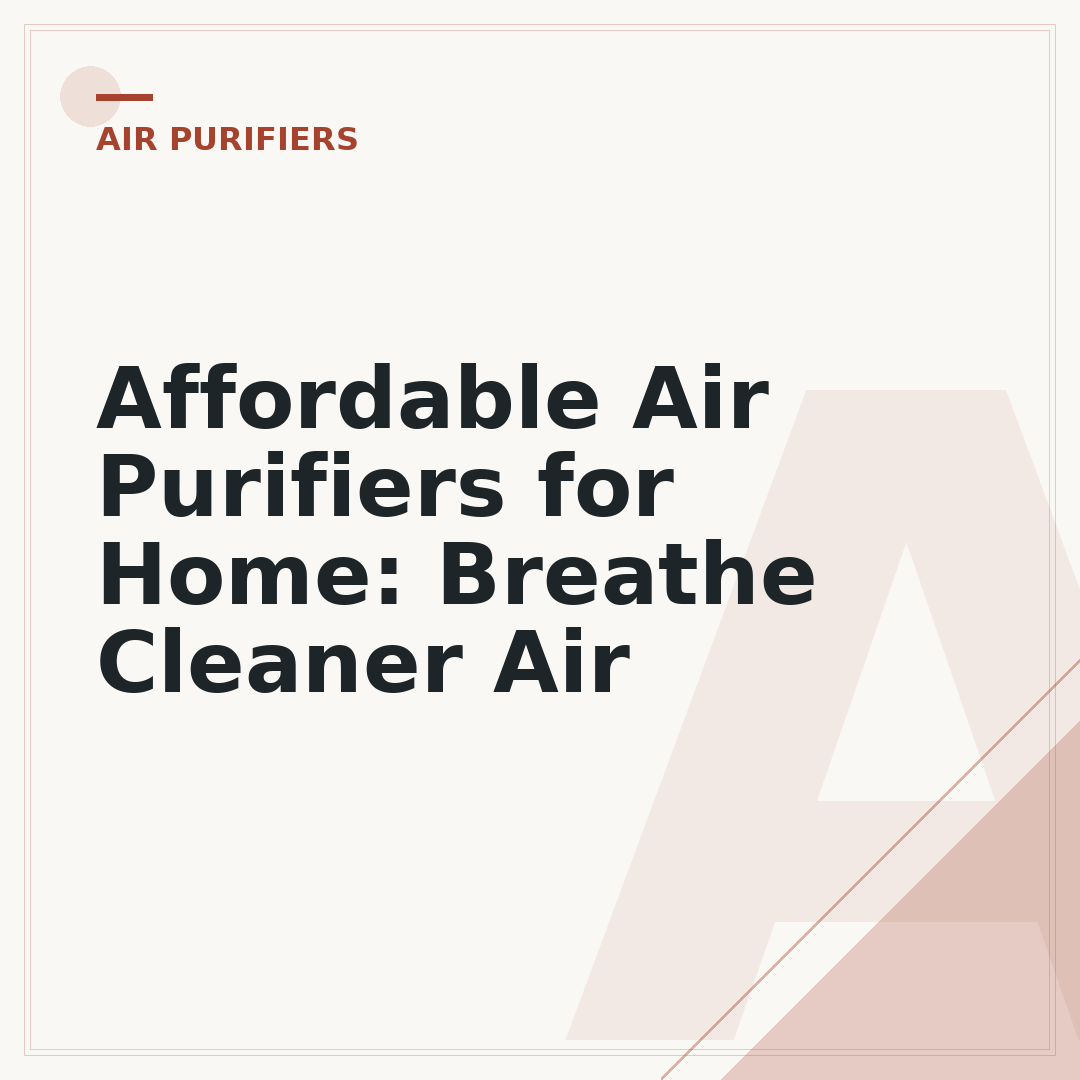 Affordable Air Purifiers for Home: Breathe Cleaner Air