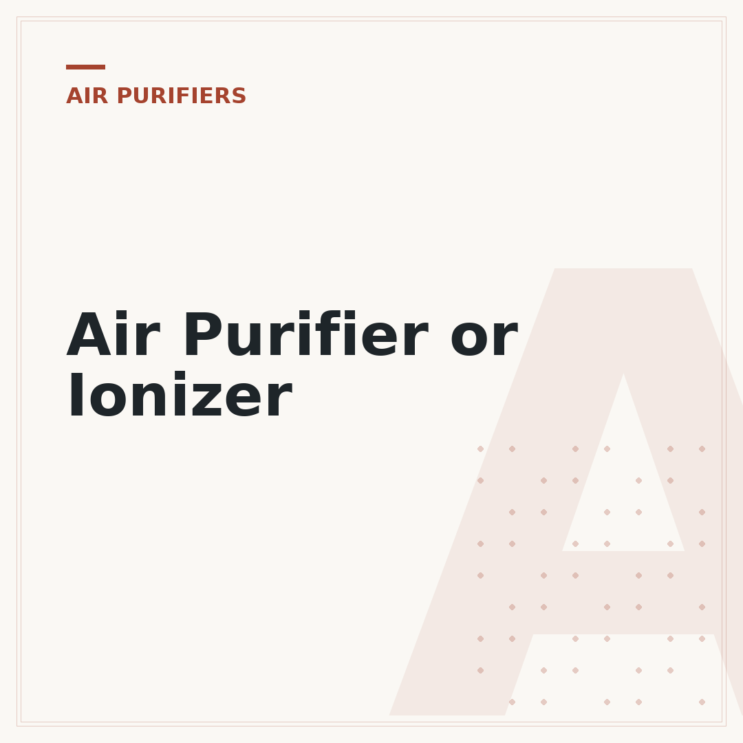 Air Purifier or Ionizer