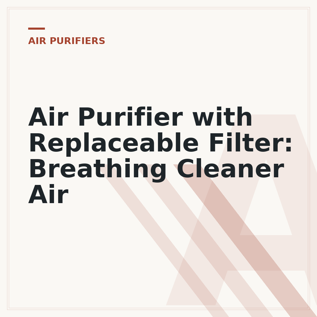 Air Purifier with Replaceable Filter: Breathing Cleaner Air