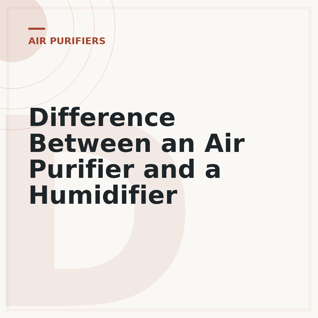Difference Between an Air Purifier and a Humidifier