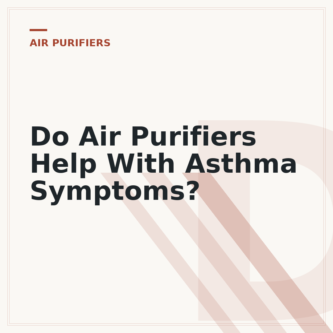 Do Air Purifiers Help With Asthma Symptoms?