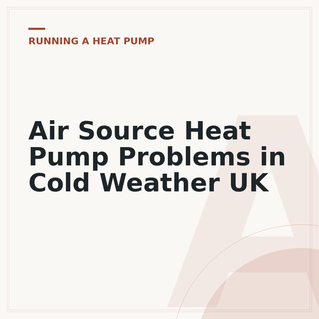 Air Source Heat Pump Problems in Cold Weather UK