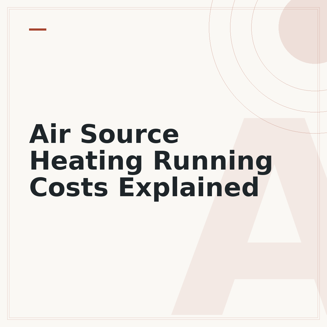 Air Source Heating Running Costs Explained