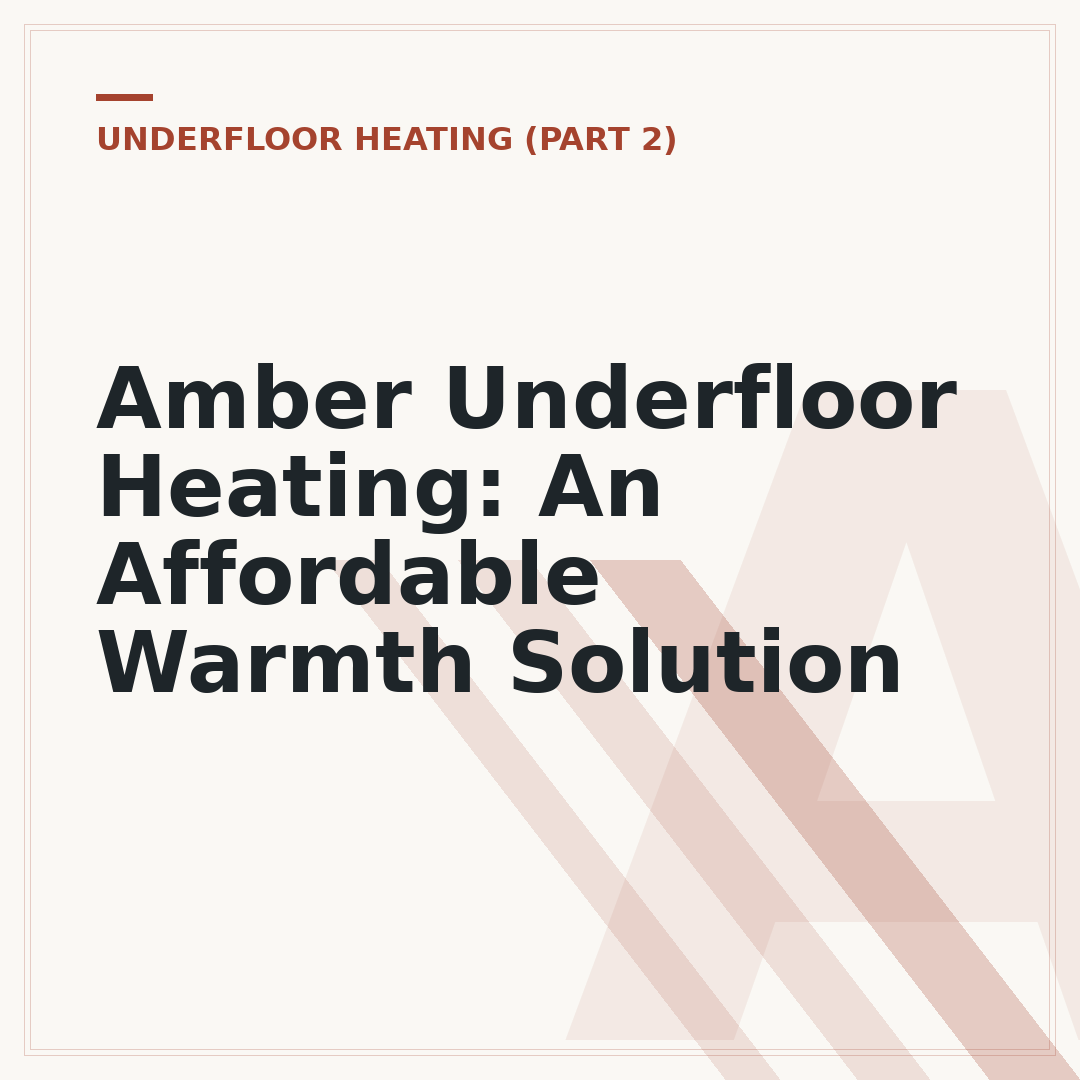 Amber Underfloor Heating: An Affordable Warmth Solution
