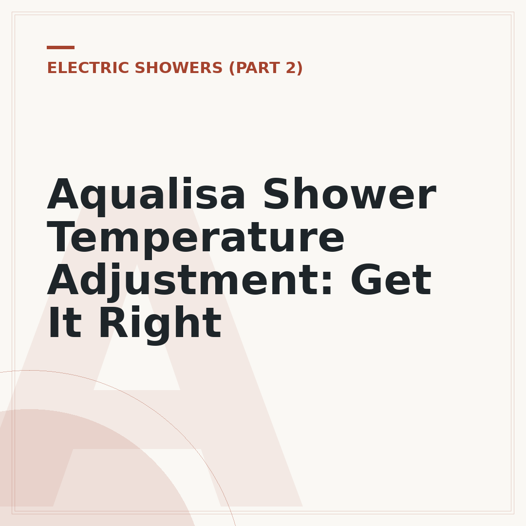 Aqualisa Shower Temperature Adjustment: Get It Right