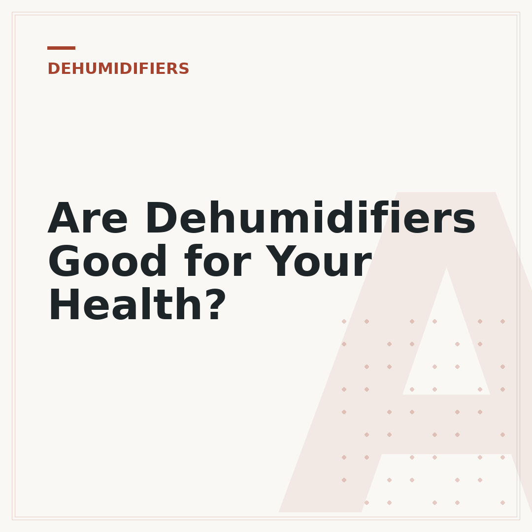 Are Dehumidifiers Good for Your Health?