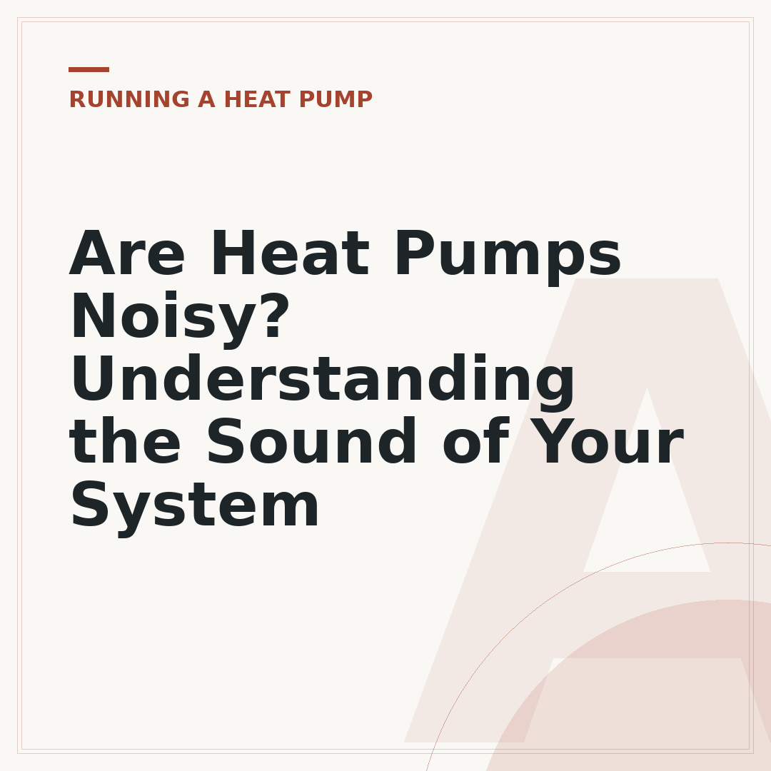Are Heat Pumps Noisy? Understanding the Sound of Your System