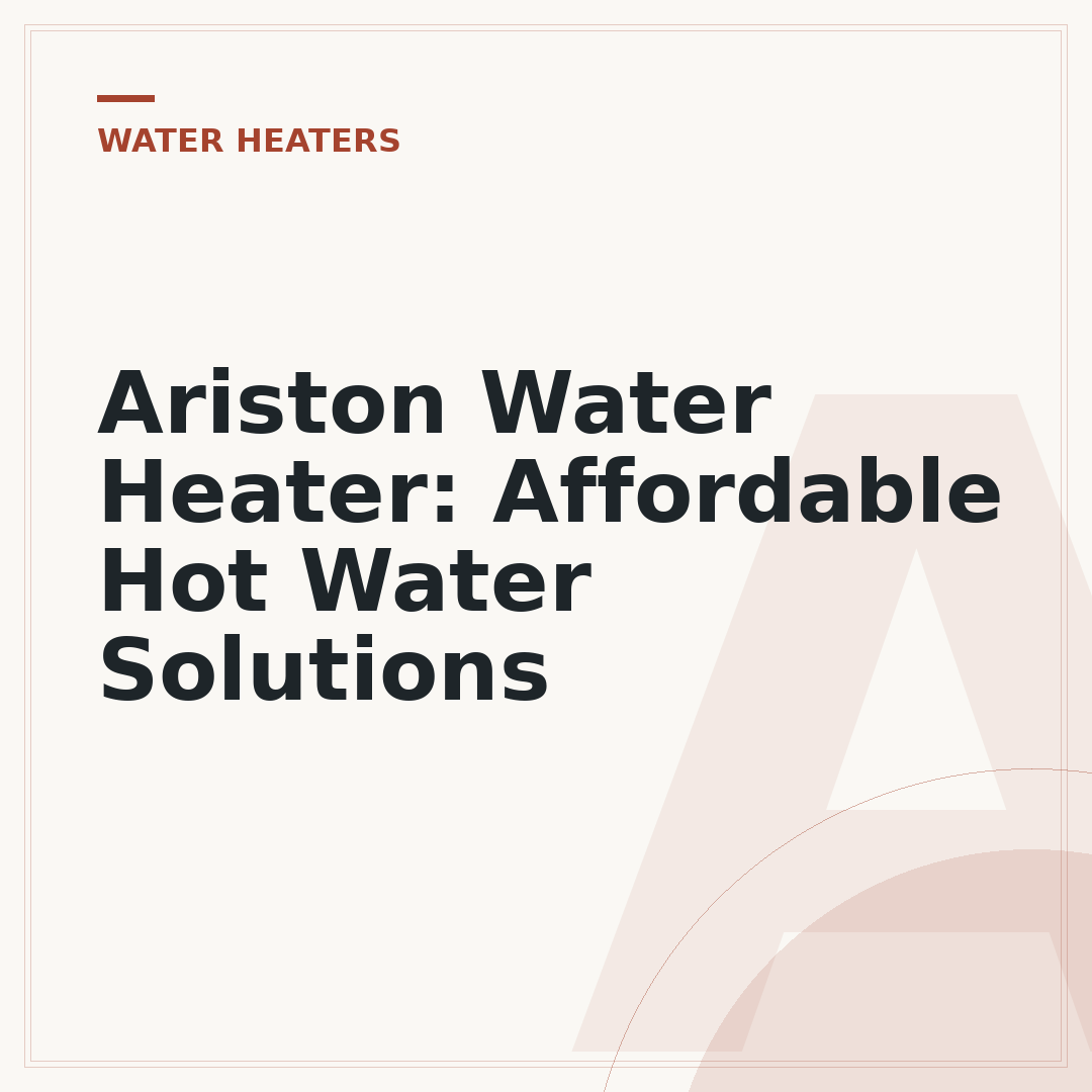 Ariston Water Heater: Affordable Hot Water Solutions