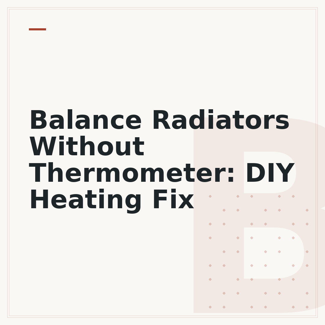 Balance Radiators Without Thermometer: DIY Heating Fix
