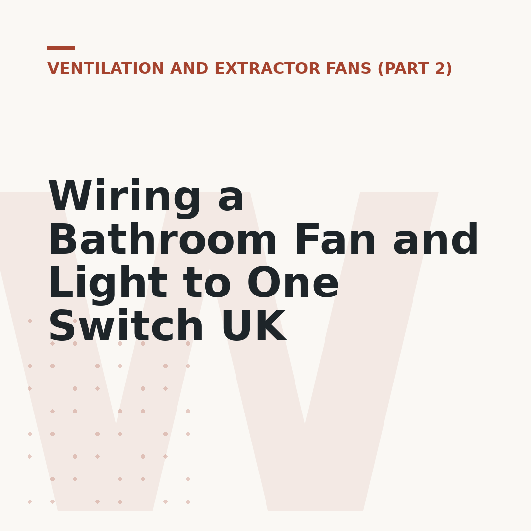 Wiring a Bathroom Fan and Light to One Switch UK