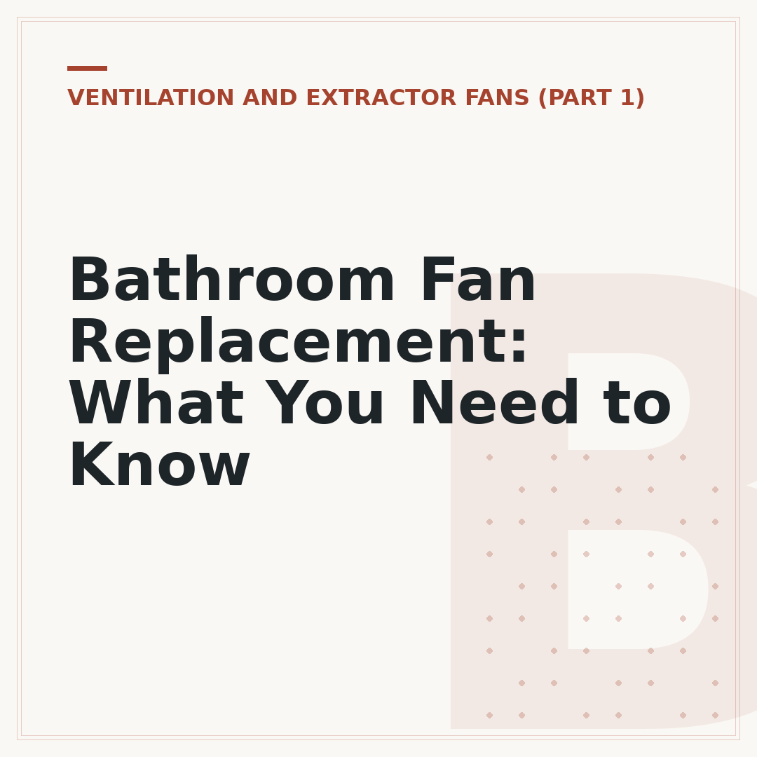 Bathroom Fan Replacement: What You Need to Know
