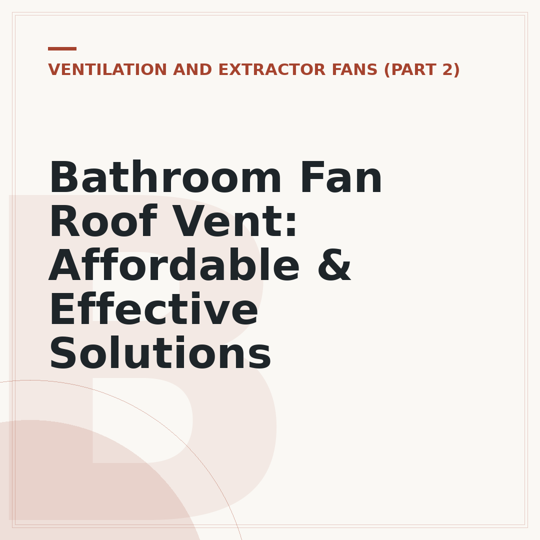 Bathroom Fan Roof Vent: Affordable & Effective Solutions