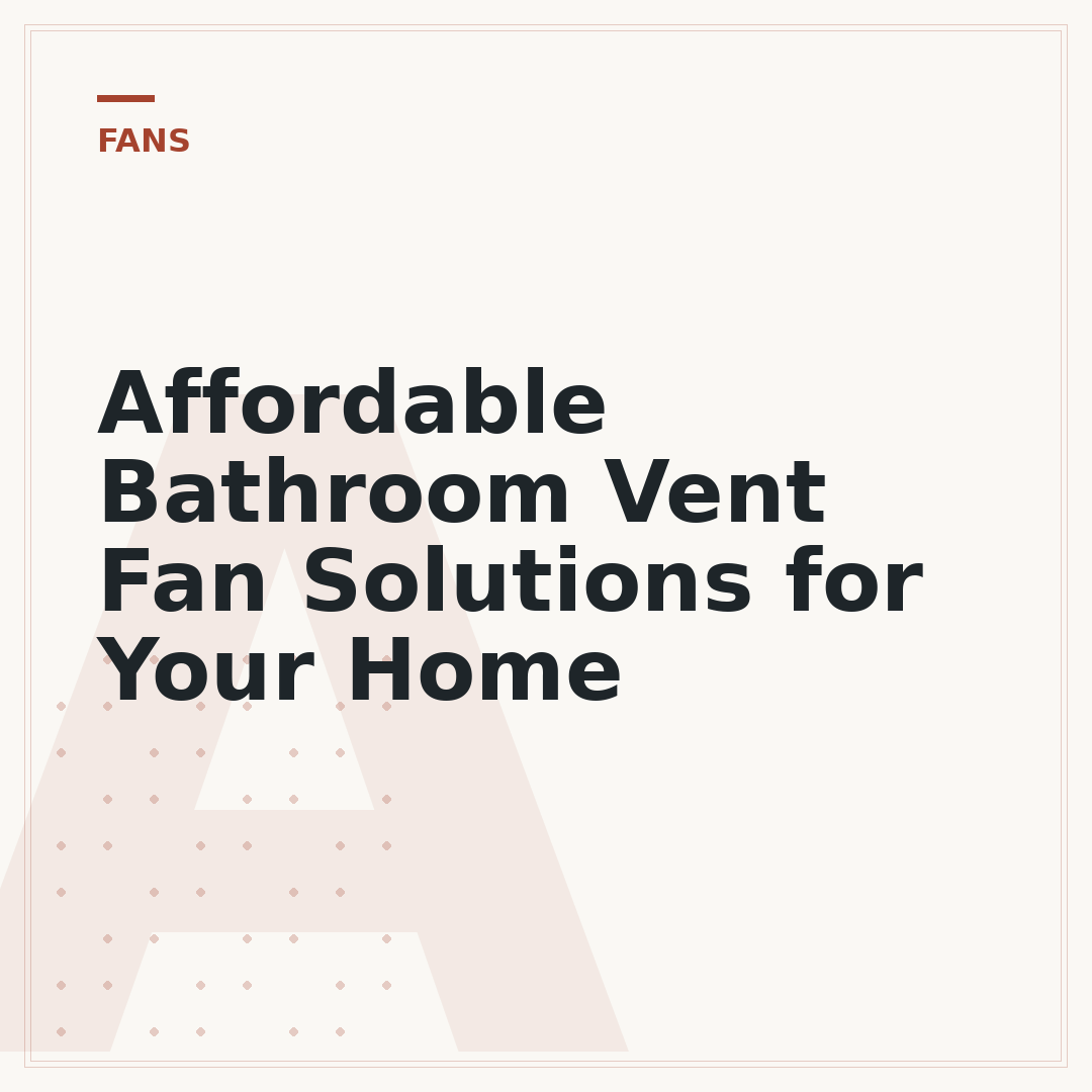 Affordable Bathroom Vent Fan Solutions for Your Home