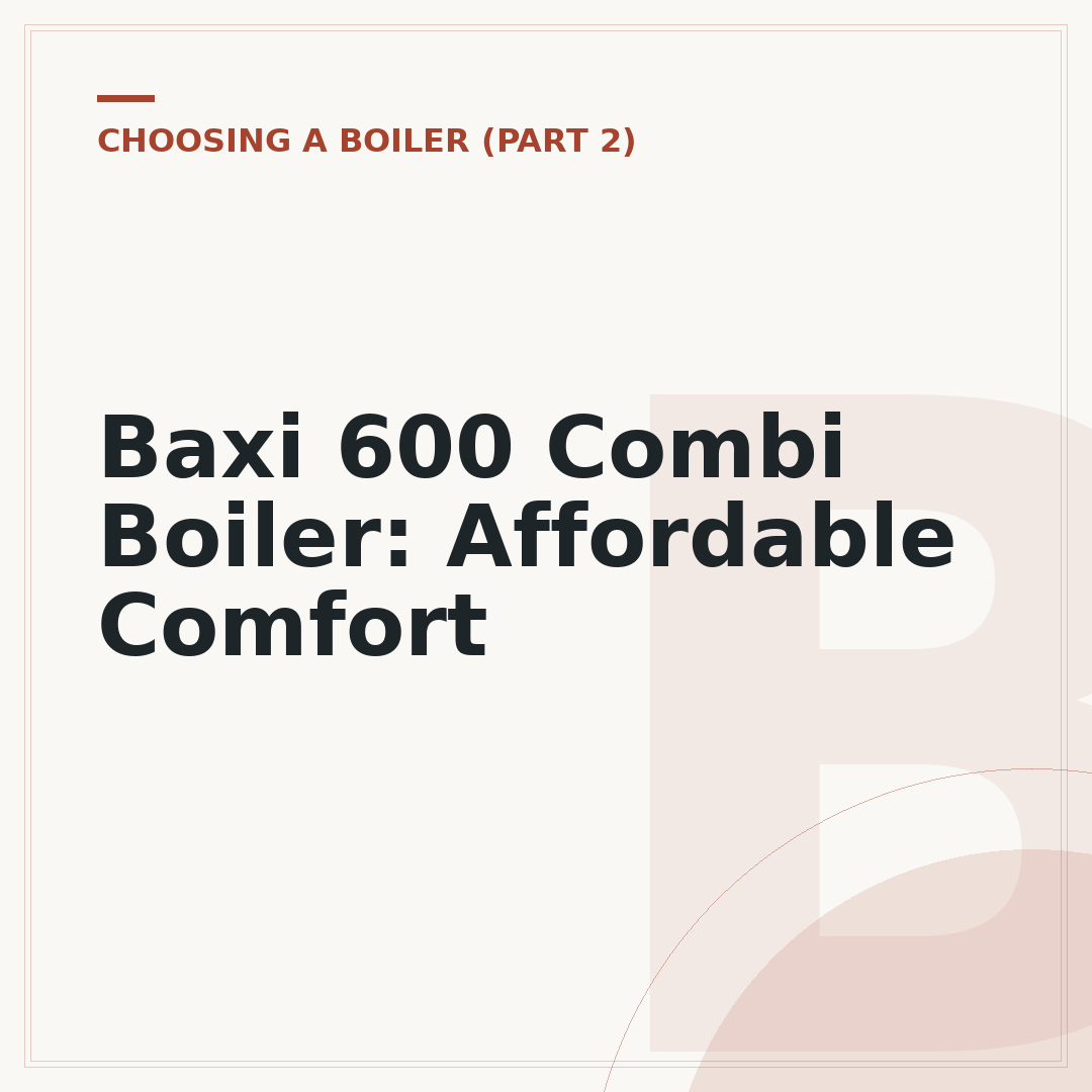 Baxi 600 Combi Boiler: Affordable Comfort
