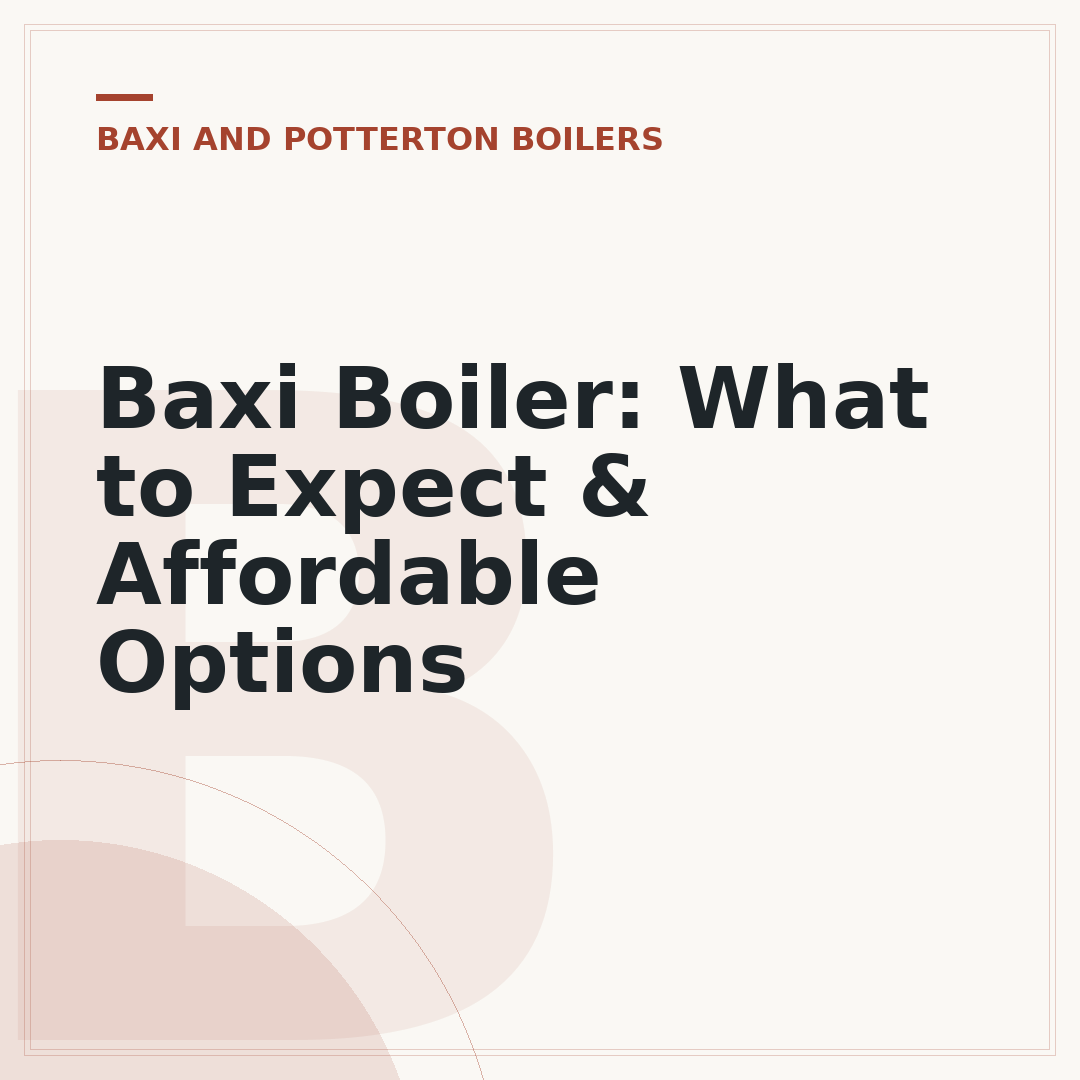 Baxi Boiler: What to Expect & Affordable Options