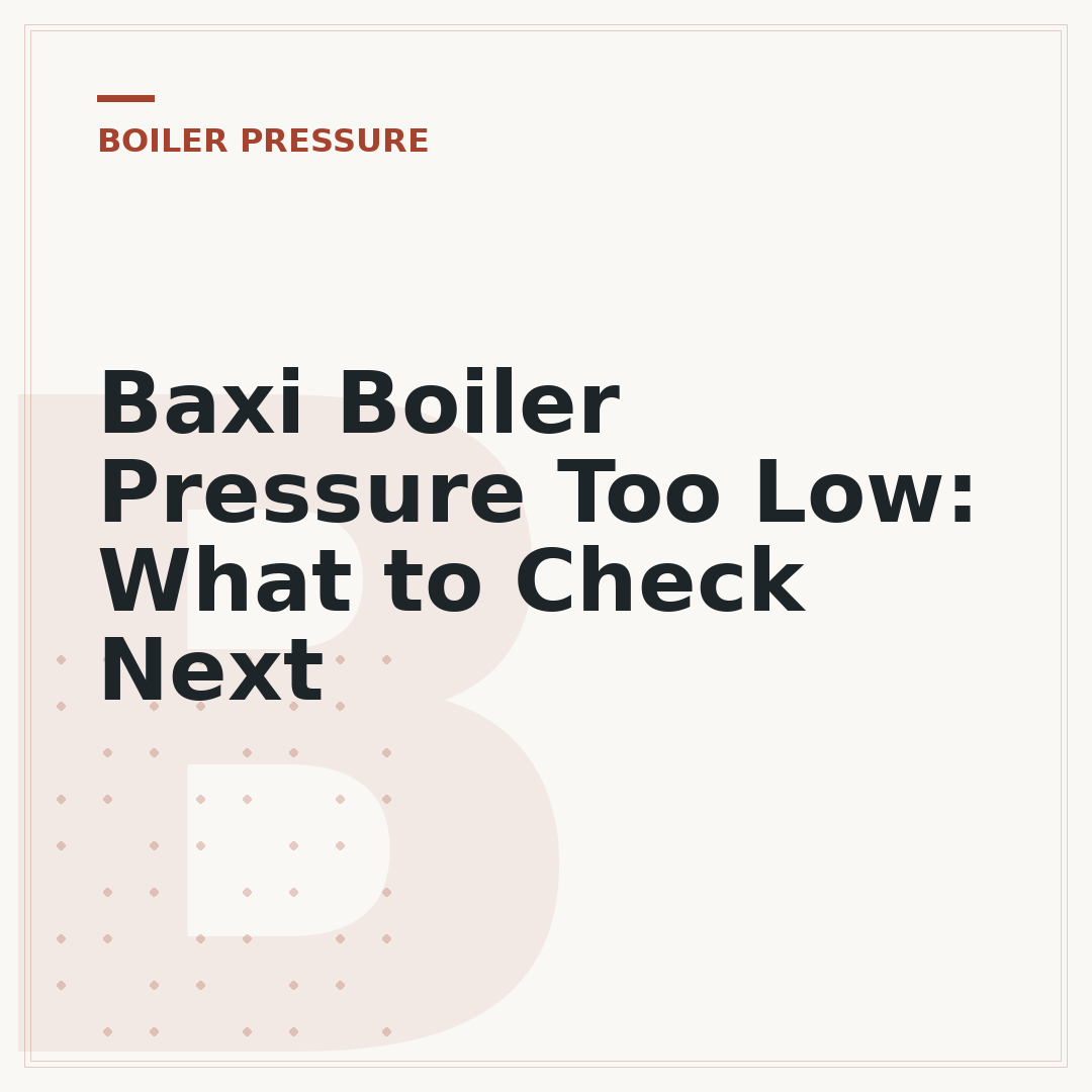 Baxi Boiler Pressure Too Low: What to Check Next