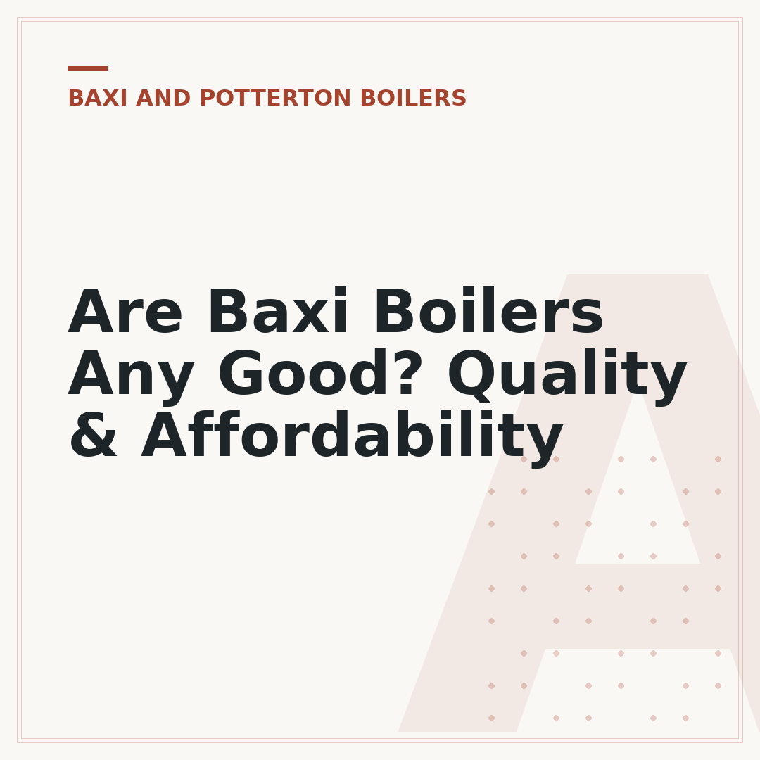 Are Baxi Boilers Any Good? Quality & Affordability