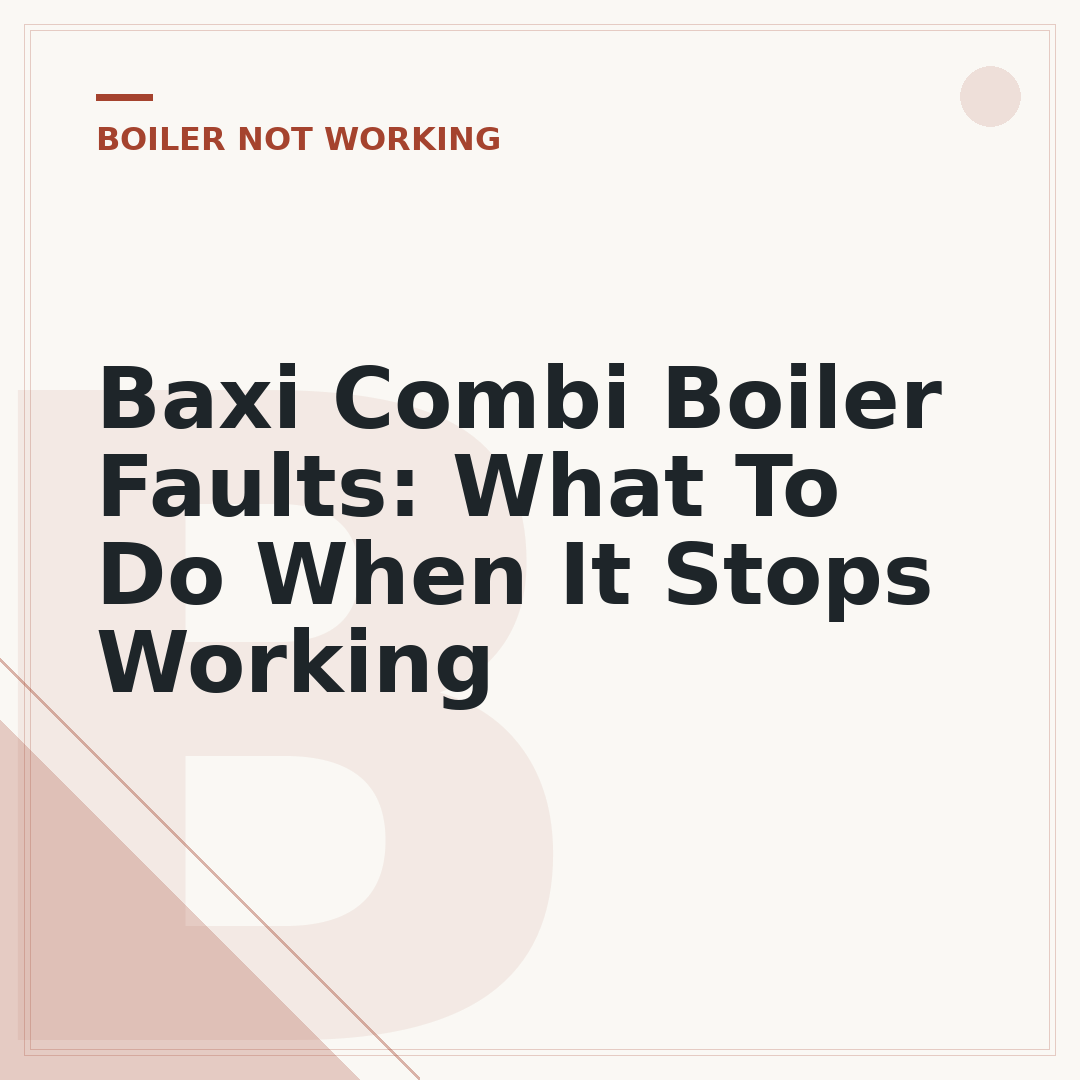 Baxi Combi Boiler Faults: What To Do When It Stops Working