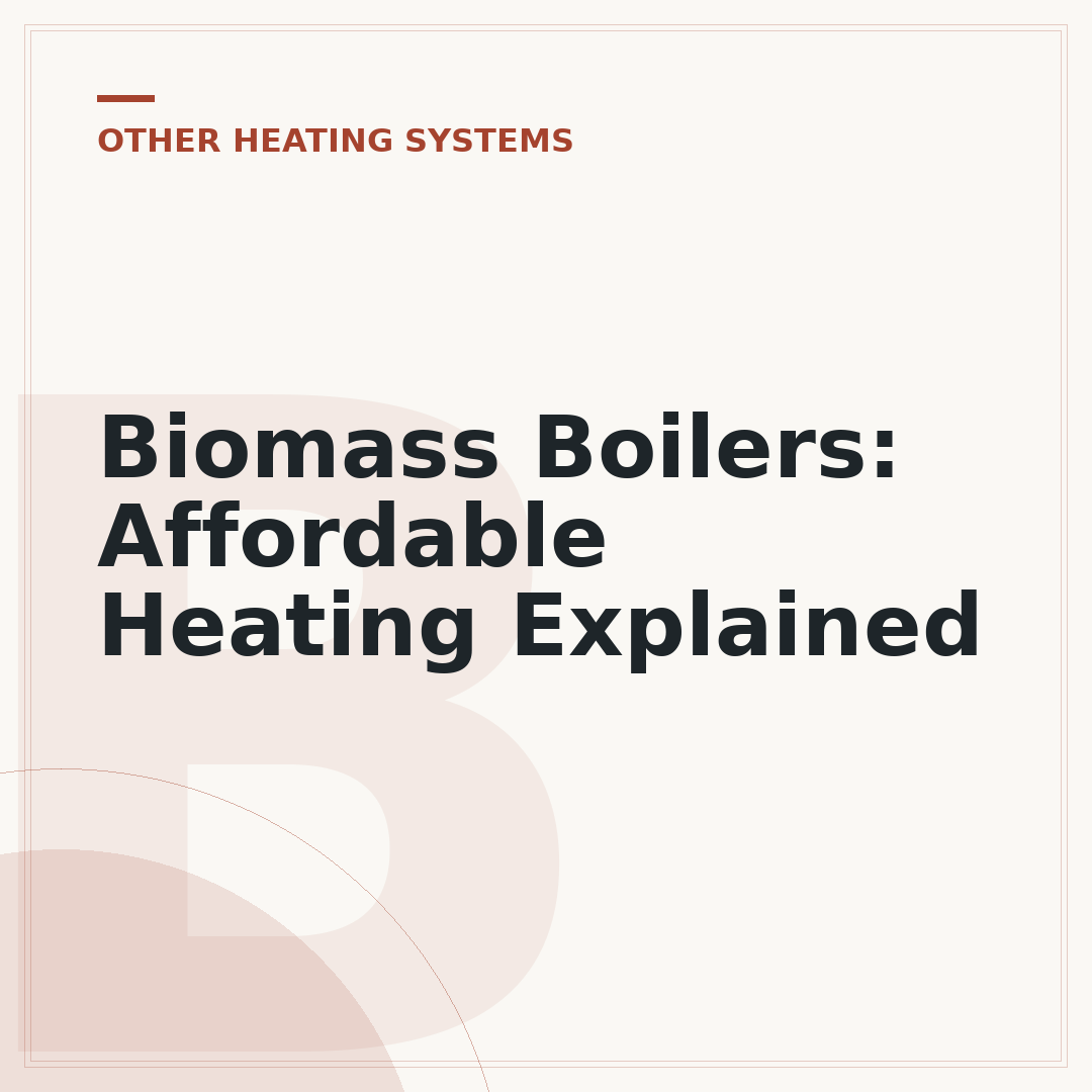 Biomass Boilers: Affordable Heating Explained