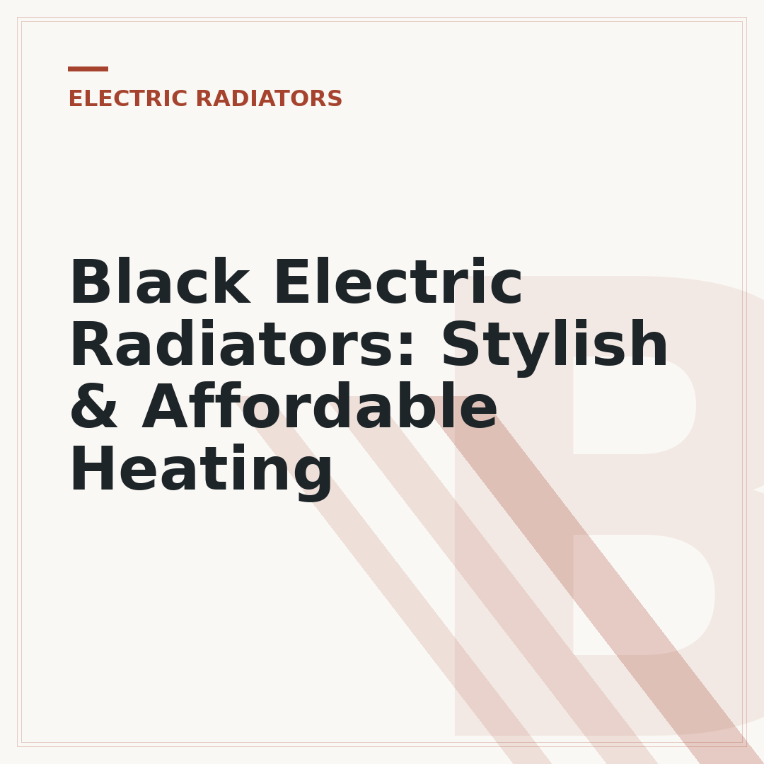 Black Electric Radiators: Stylish & Affordable Heating