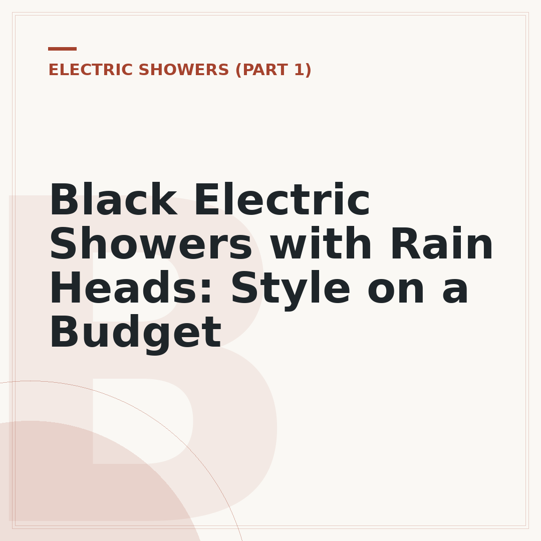 Black Electric Showers with Rain Heads: Style on a Budget