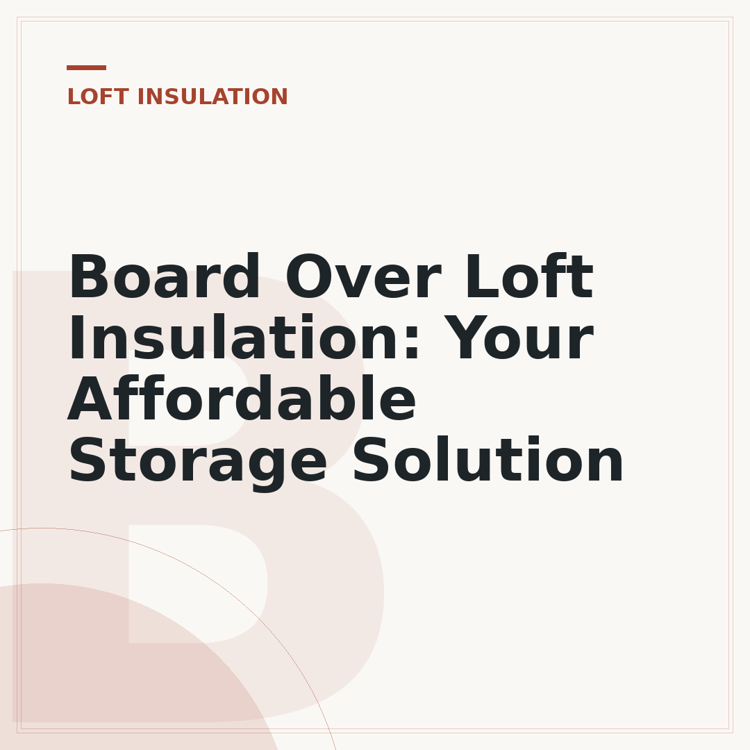 Board Over Loft Insulation: Your Affordable Storage Solution