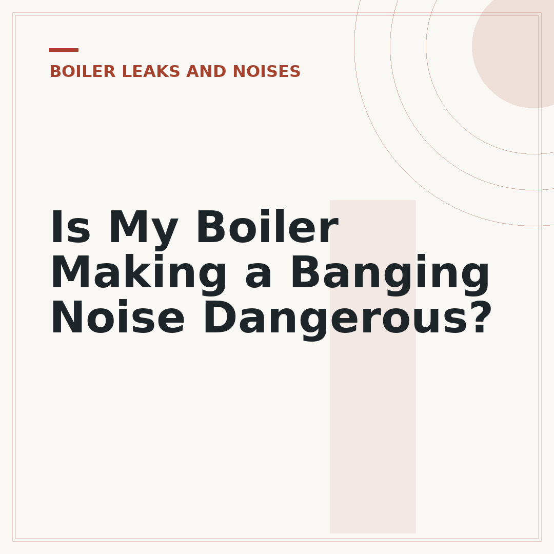 Is My Boiler Making a Banging Noise Dangerous?