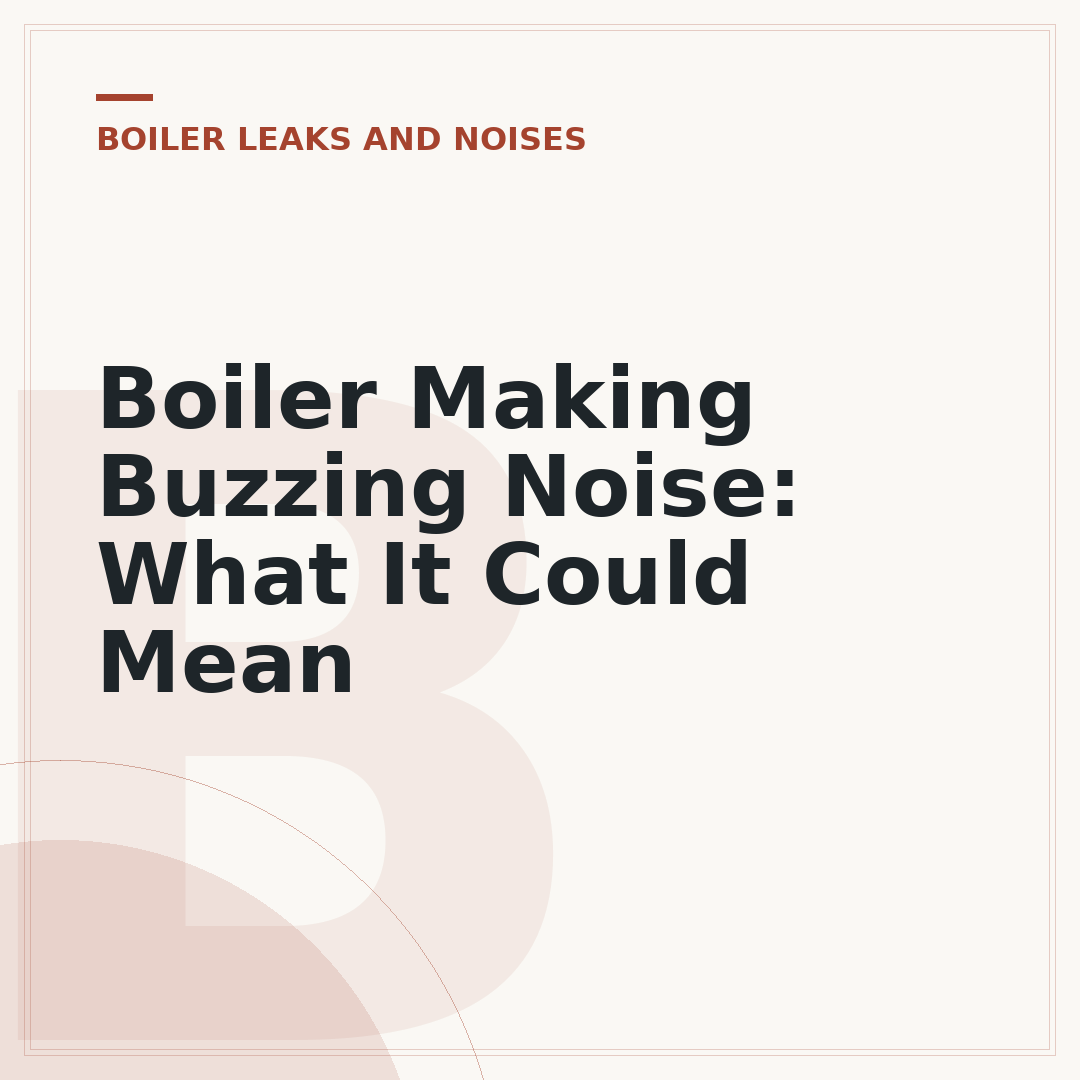 Boiler Making Buzzing Noise: What It Could Mean