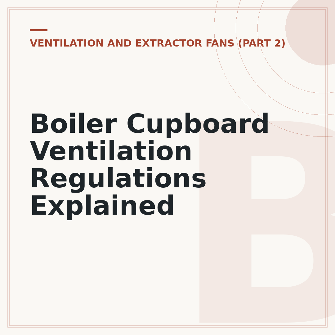 Boiler Cupboard Ventilation Regulations Explained