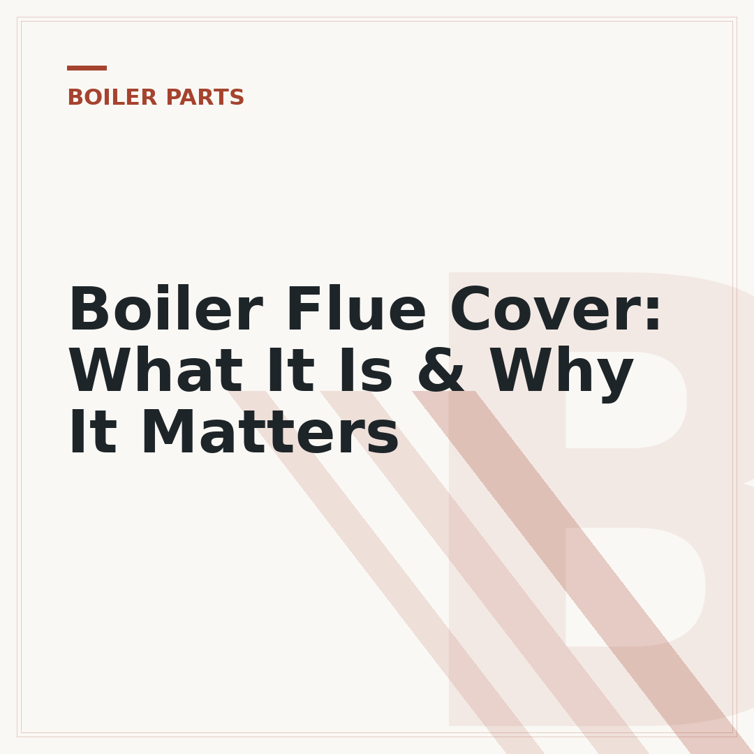 Boiler Flue Cover: What It Is & Why It Matters