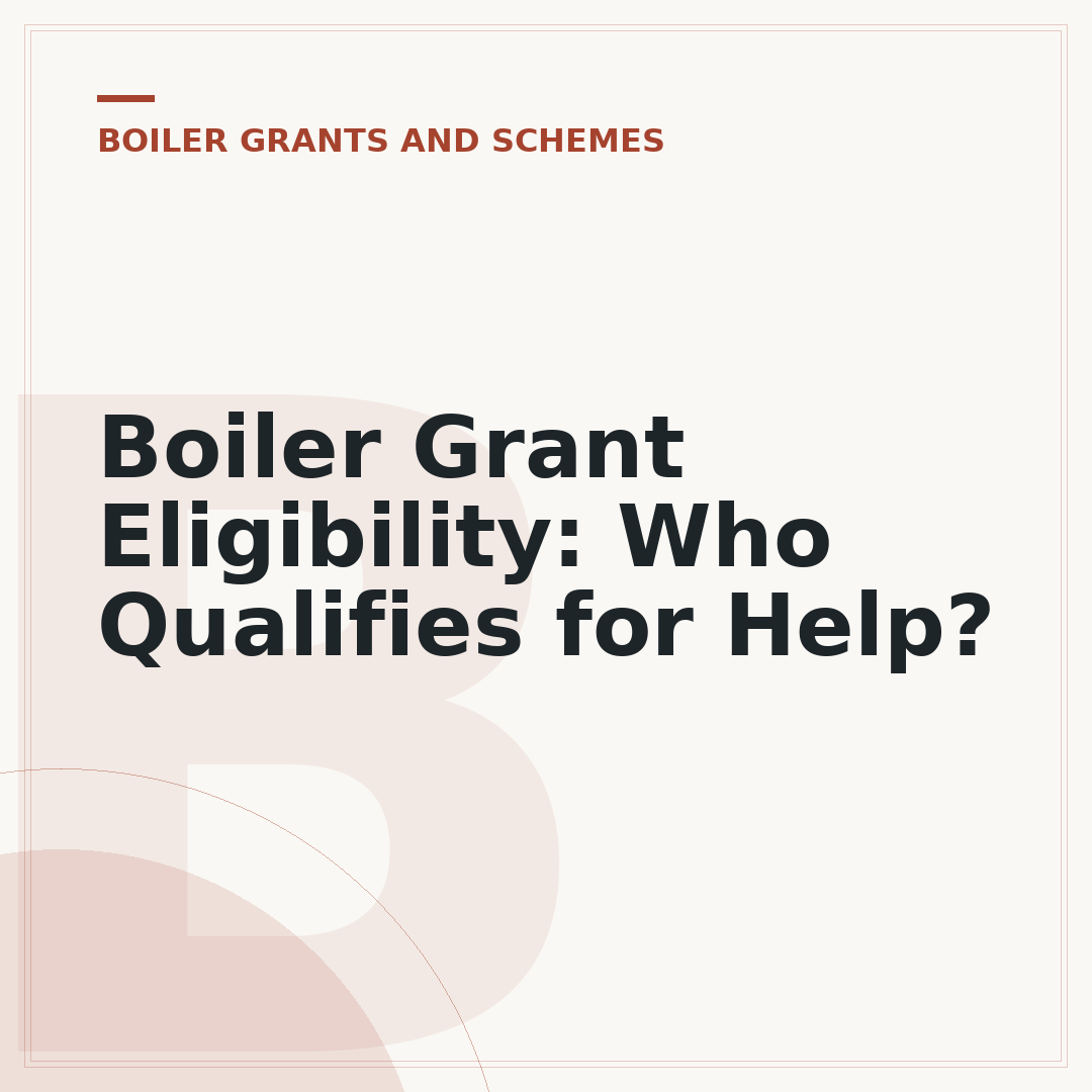 Boiler Grant Eligibility: Who Qualifies for Help?