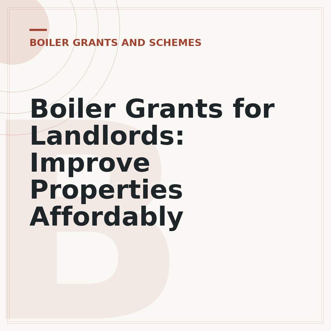 Boiler Grants for Landlords: Improve Properties Affordably