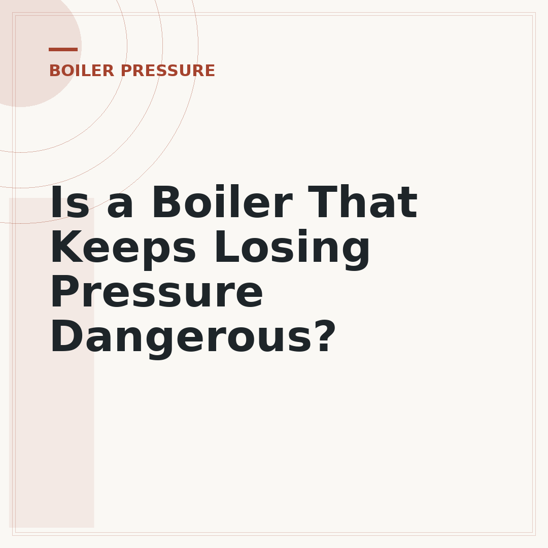 Is a Boiler That Keeps Losing Pressure Dangerous?