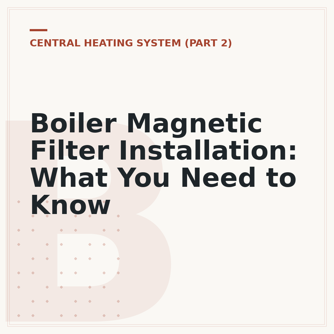 Boiler Magnetic Filter Installation: What You Need to Know