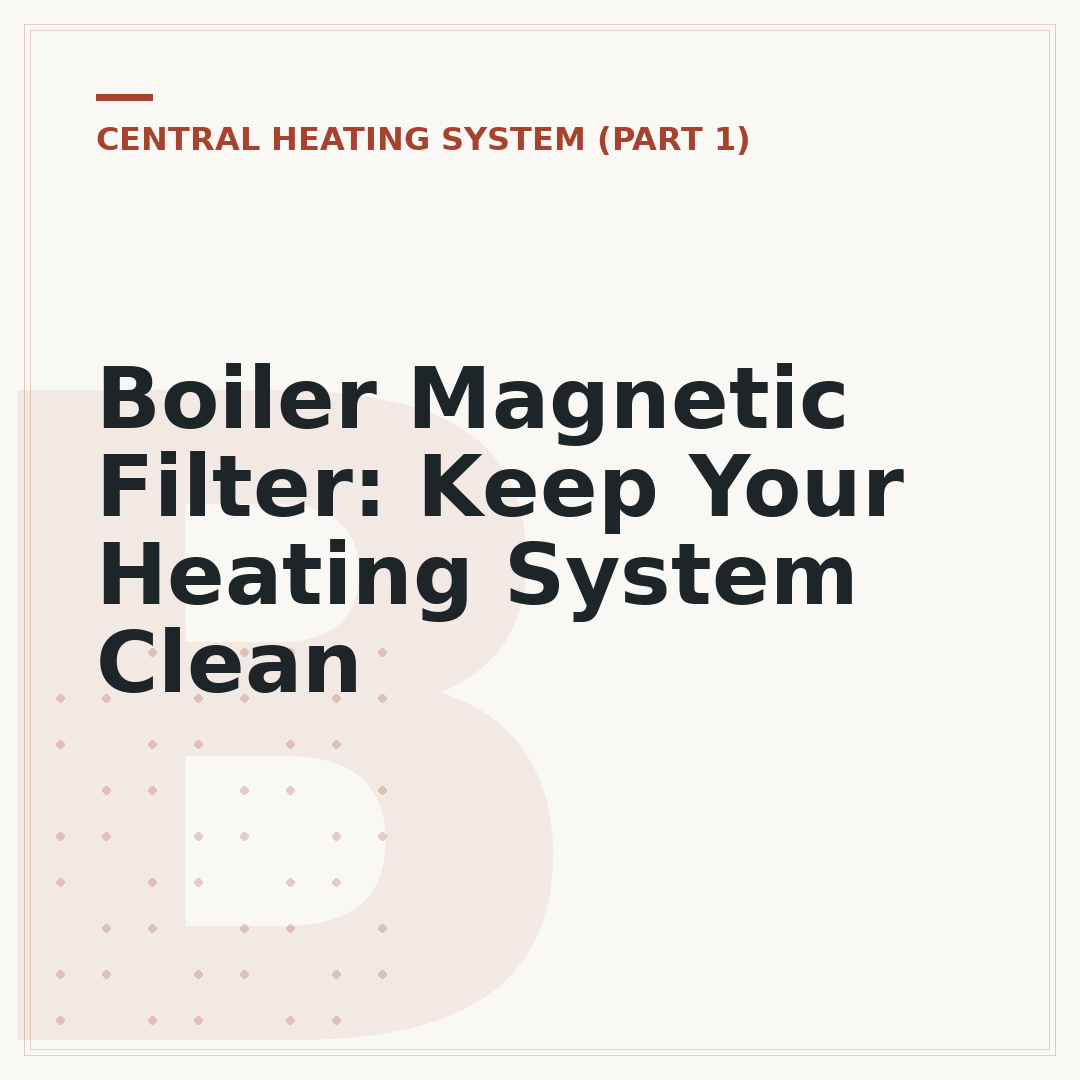 Boiler Magnetic Filter: Keep Your Heating System Clean