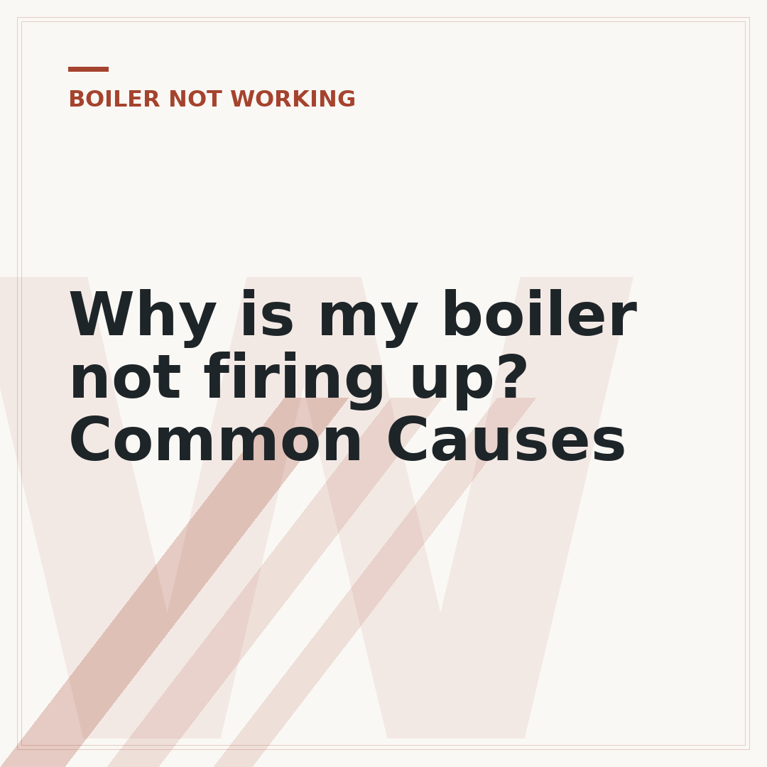 Why is my boiler not firing up? Common Causes
