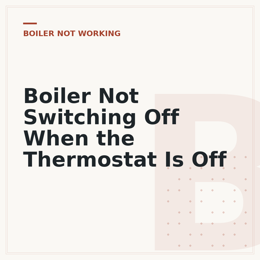 Boiler Not Switching Off When the Thermostat Is Off