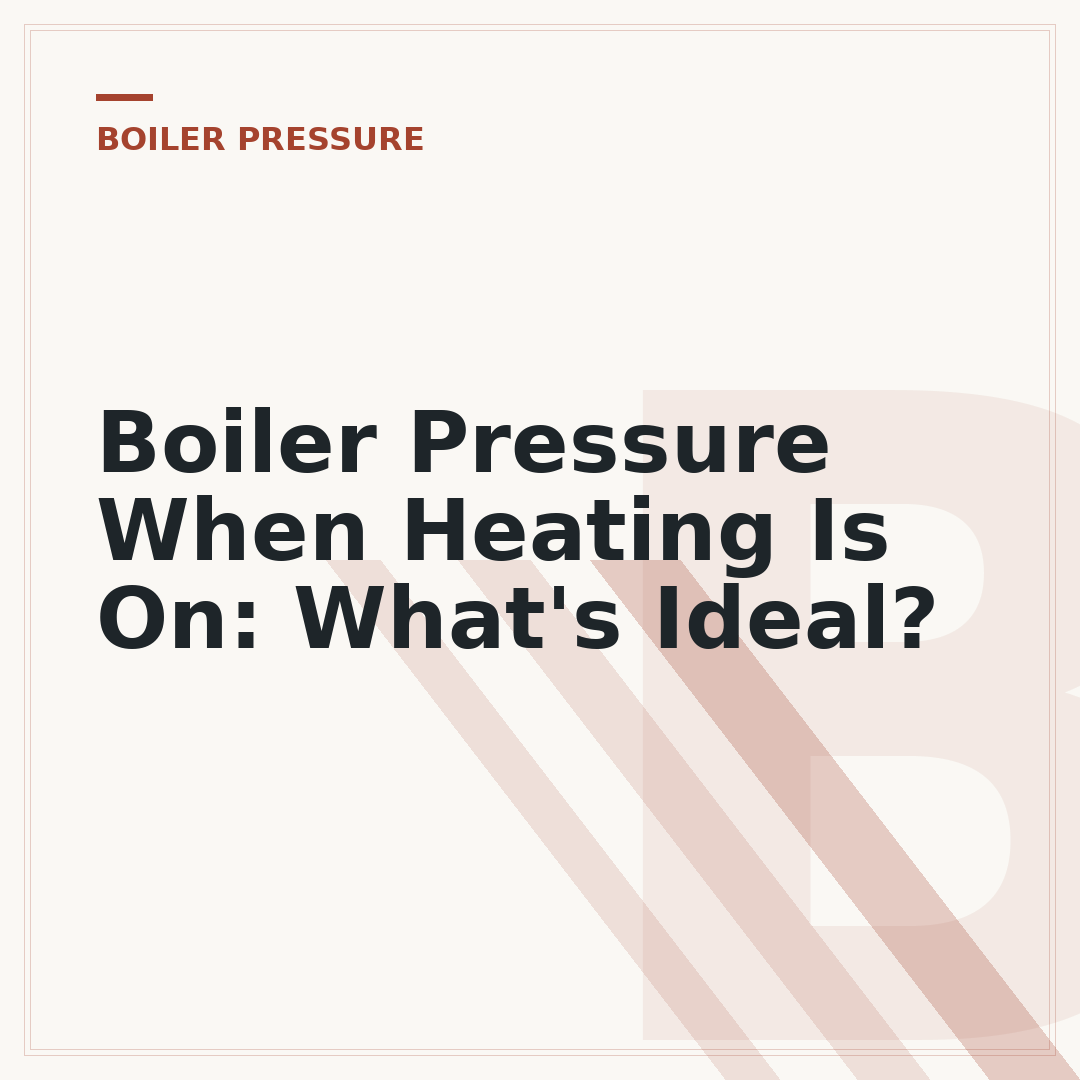 Boiler Pressure When Heating Is On: What's Ideal?