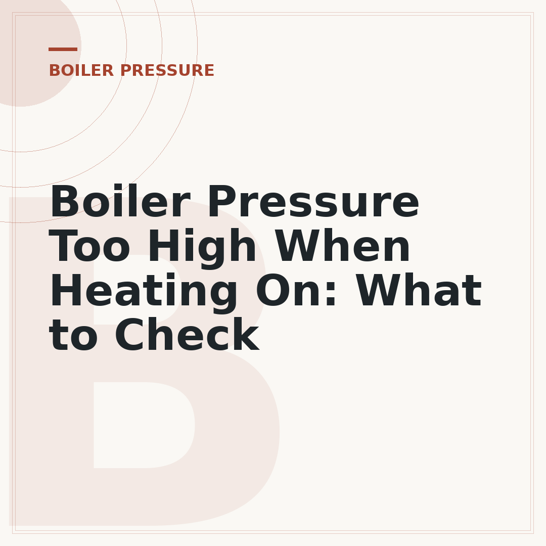 Boiler Pressure Too High When Heating On: What to Check