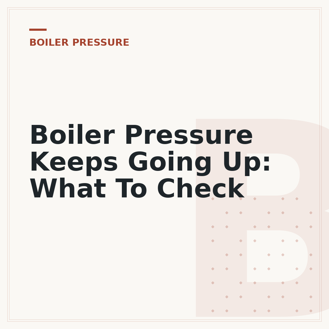 Boiler Pressure Keeps Going Up: What To Check