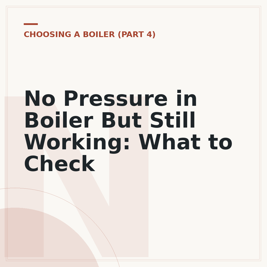 No Pressure in Boiler But Still Working: What to Check