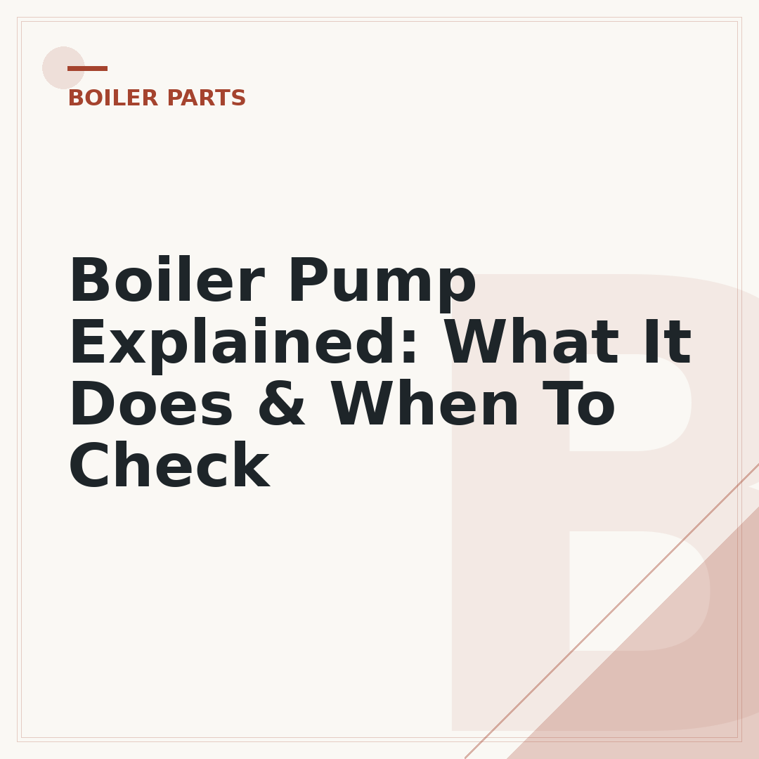 Boiler Pump Explained: What It Does & When To Check