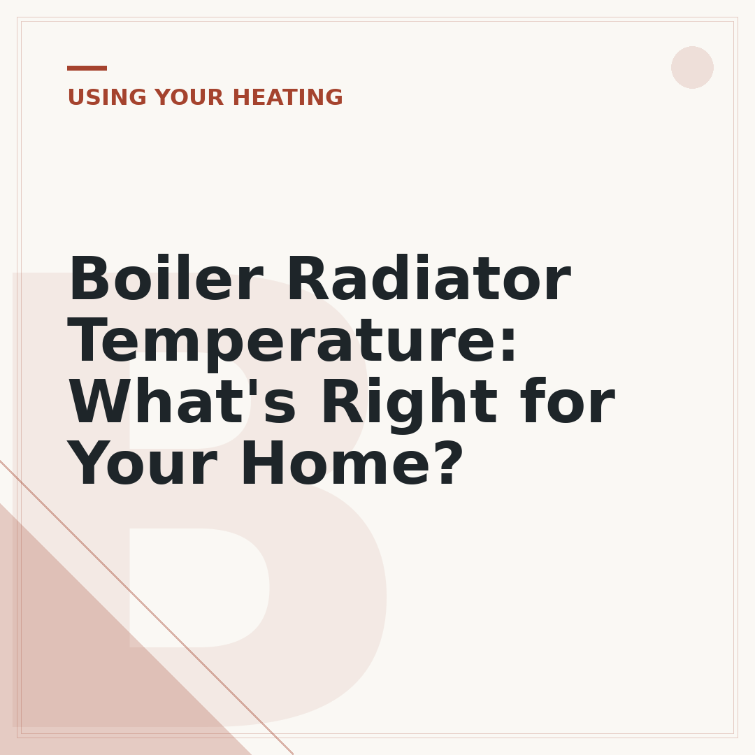Boiler Radiator Temperature: What's Right for Your Home?